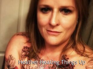 Heather_Heating_Things_Up