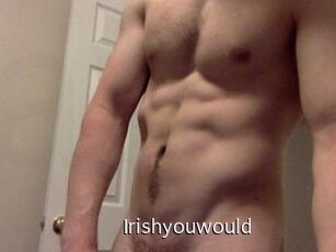 Irishyouwould