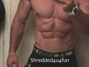 Shredded4u4fun