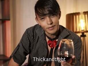 Thickandtight