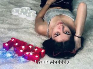 Troublebubble